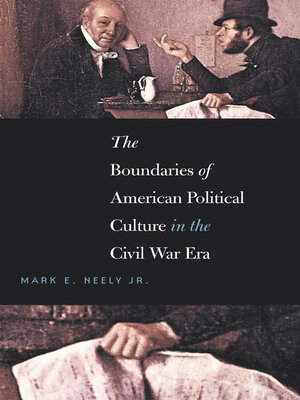 cover image of The Boundaries of American Political Culture in the Civil War Era